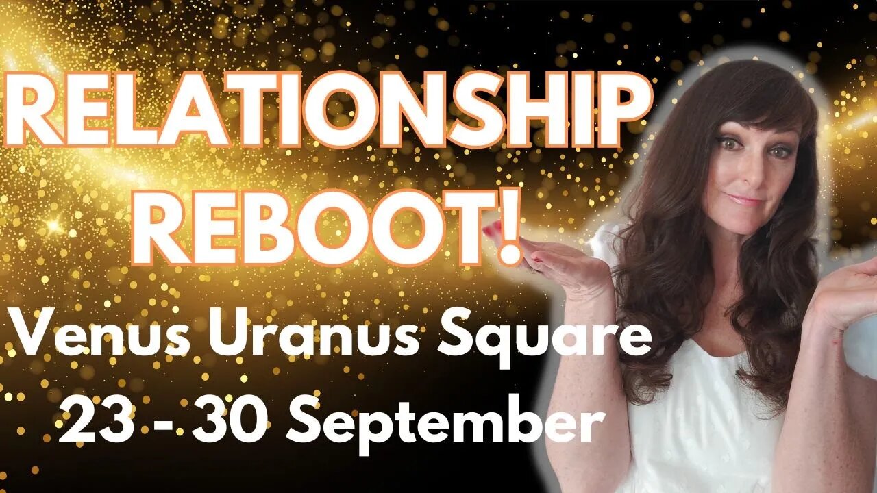 HOROSCOPE READINGS FOR ALL ZODIAC SIGNS - its relationship reboot time with Venus Uranus square!