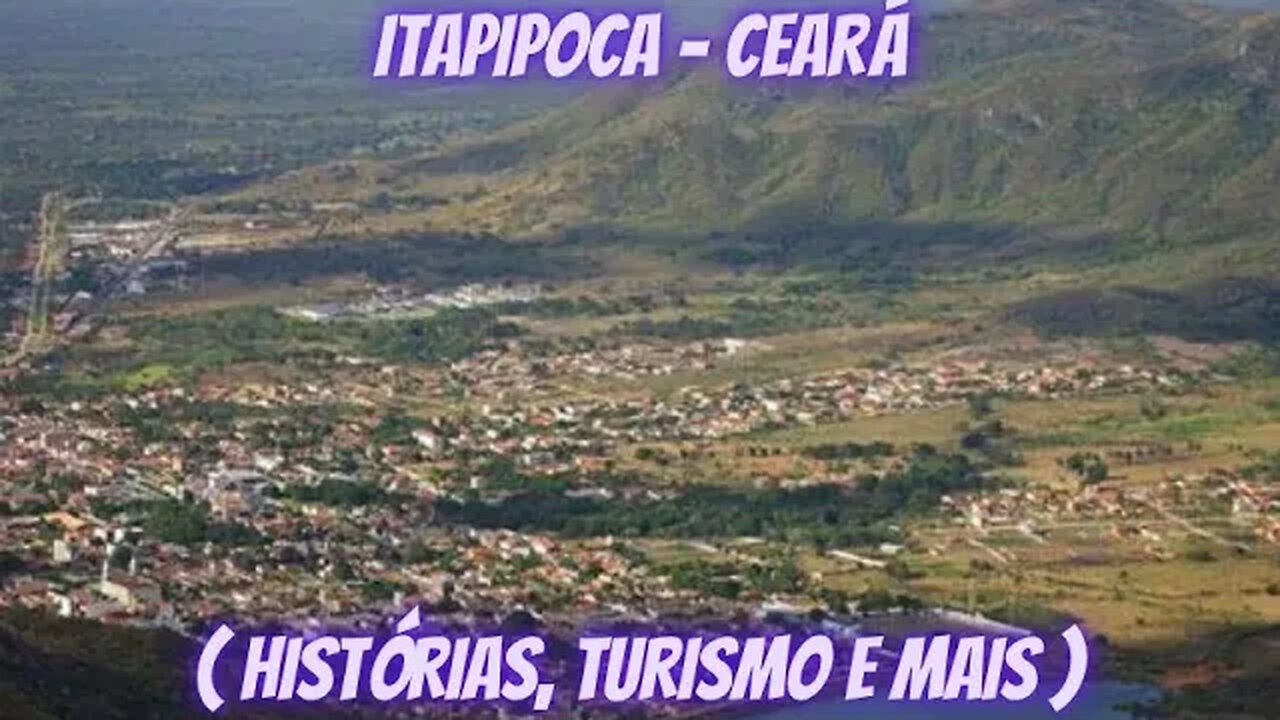 ITAPIPOCA - CEARÁ ( HISTÓRIAS, TURISMO E MAIS )