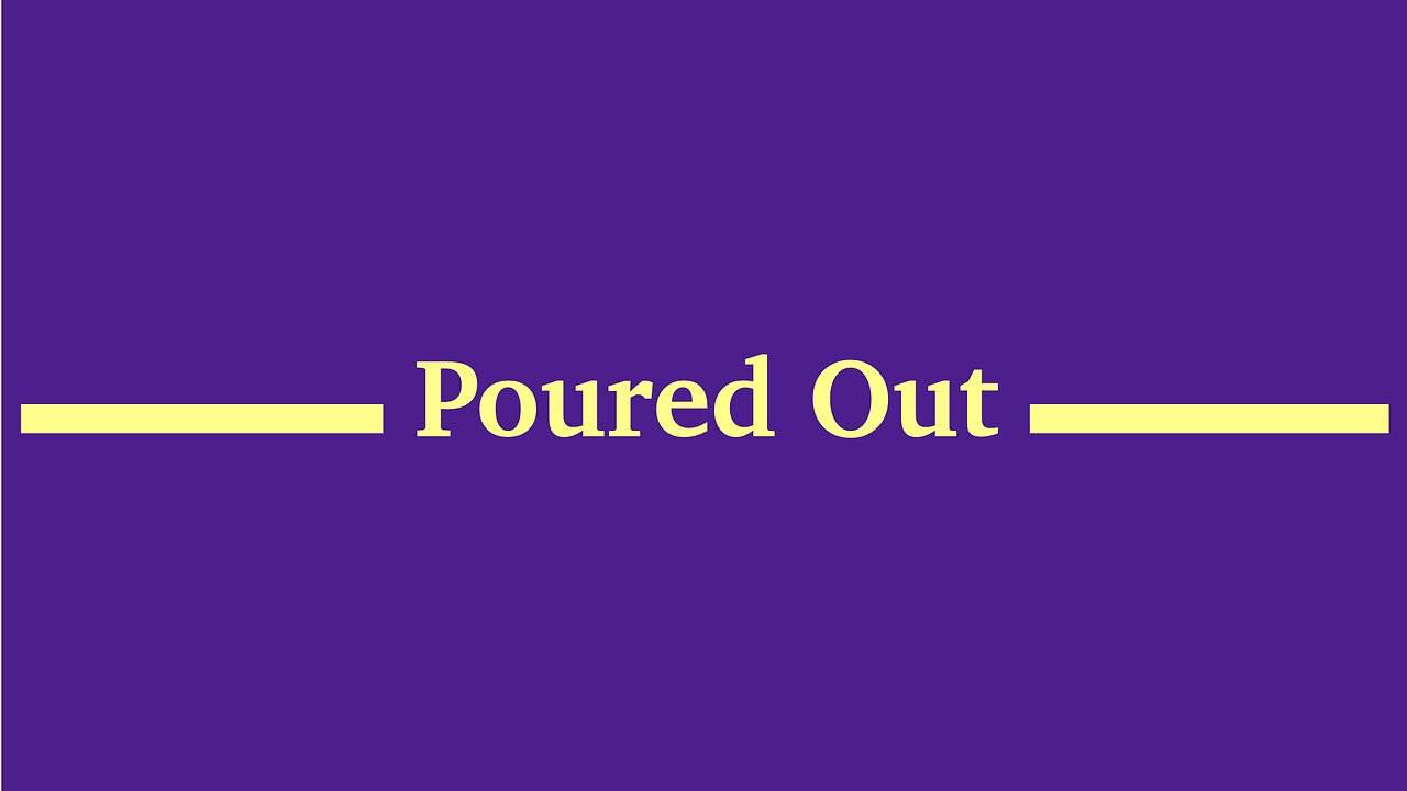 Poured Out