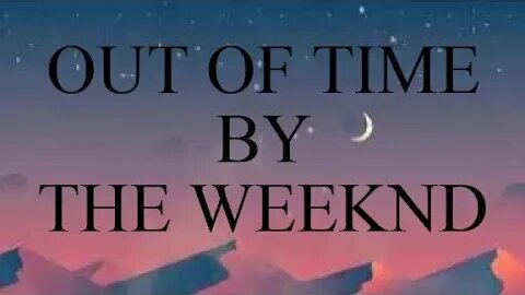 The Weeknd - Out of Time (Lyrics)