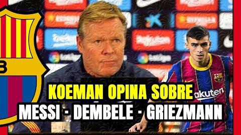 KOEMAN TRANSPARENTE! Valora a MESSI, DEMBELÉ y GRIEZMANN y ... se puede LEER ENTRE LÍNEAS!