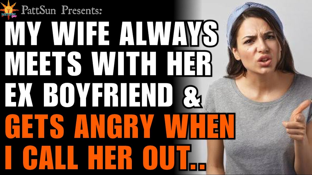 CHEATING WIFE always meets with her Ex and gets angry when I call her out on it