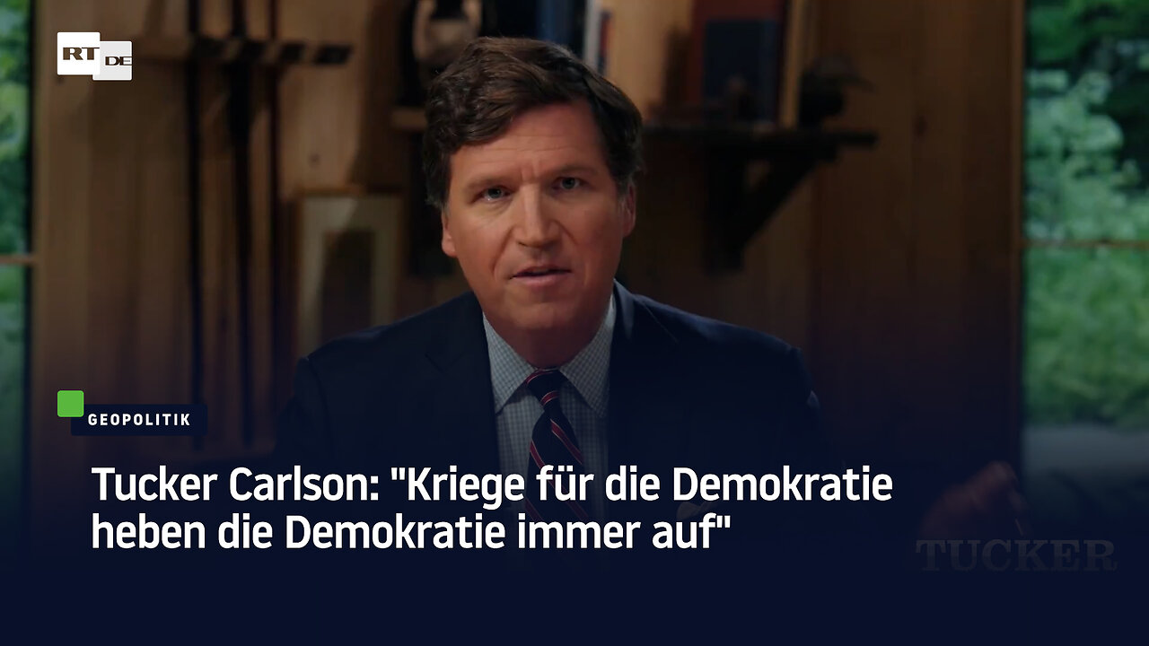 Tucker Carlson: "Kriege für die Demokratie heben die Demokratie immer auf"