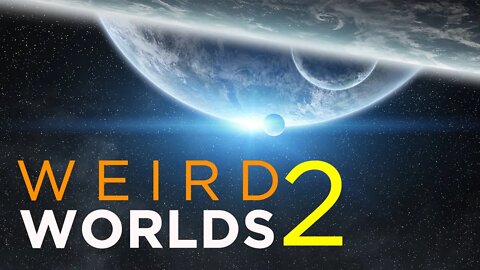 Weird Worlds 2