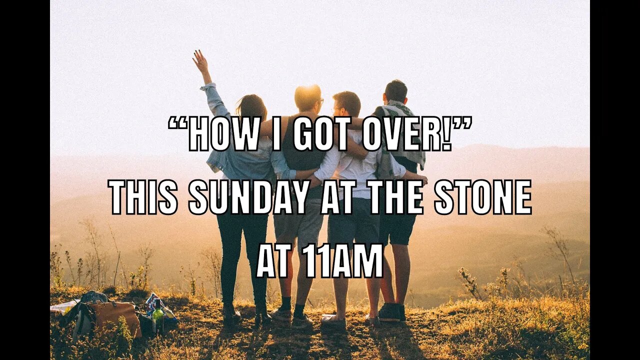 Sunday, August 1st 2021 LIVE STREAM with Bishop Collett - "HOW I GOT OVER!" at 11am at The Stone