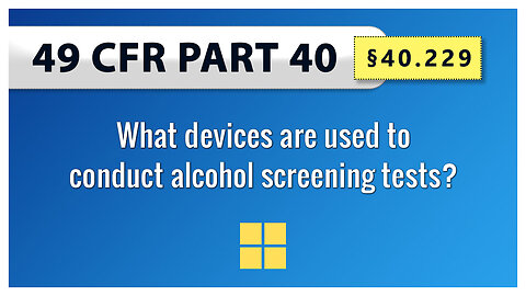 49 CFR Part 40 - §40.229 What devices are used to conduct alcohol screening tests?