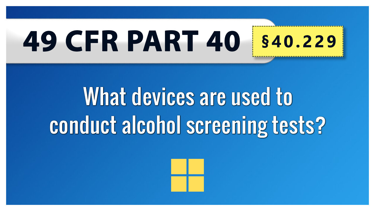 49 CFR Part 40 - §40.229 What devices are used to conduct alcohol screening tests?