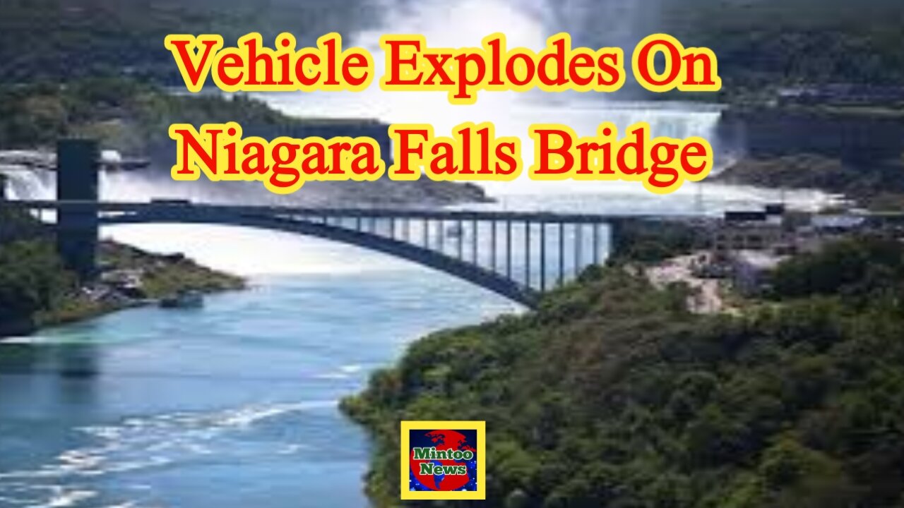 Niagara Falls: Vehicle explodes on bridge connecting US and Canada