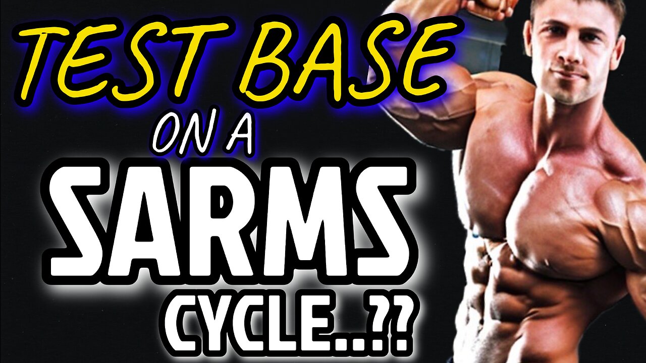 TEST BASE ON A SARMS CYCLE? IS IT NECESSARY…?