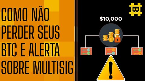 Como pessoas perdem bitcoin e as desvantagens de usar Multisig sendo iniciante - [CORTE]