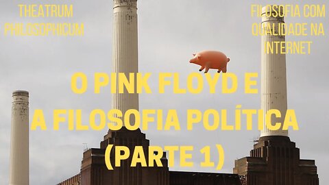 Theatrum Philosophicum − O PINK FLOYD e a filosofia política (Parte 1)