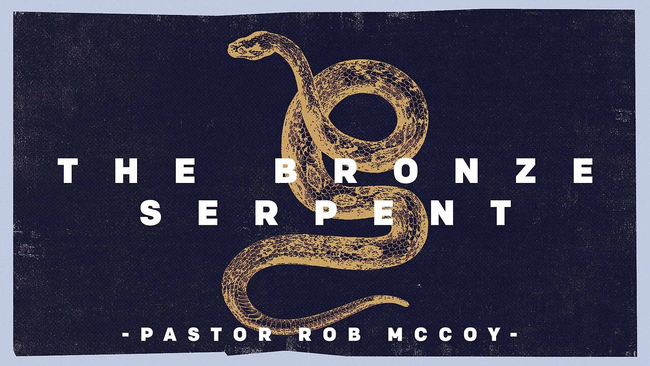 The Bronze Serpent | Pastor Rob McCoy