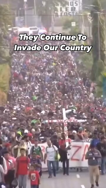 They Continue To Invade Our Country