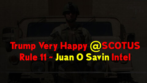 Nov 29 > Trump Very Happy @SCOTUS Rule 11 ~ Juan O Savin Intel