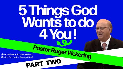 5 Things God Wants to do 4 YOU! PART 2: Pastor Roger Pickering