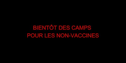 BIENTÔT DES CAMPS POUR LES NON-VACCINES