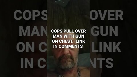 Cops pull over man with gun strapped on his chest