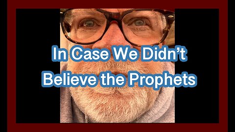 In Case We Didn’t Believe the Prophets