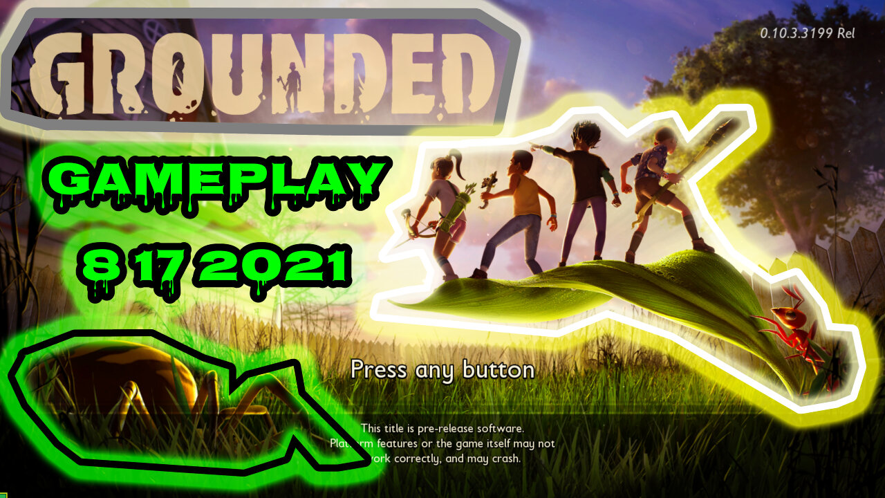 grounded game play 8 17 2021