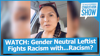 WATCH: Gender Neutral Leftist Fights Racism with...Racism?