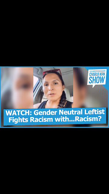 WATCH: Gender Neutral Leftist Fights Racism with...Racism?