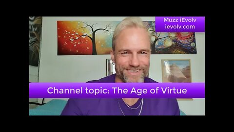 iEvolv Channeling 113 - The Age of Virtue