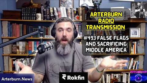 [CLIP] Arterburn Radio Transmission 493 False Flags and Sacrificing Middle America