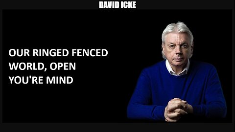 David Icke - Our Ringed Fenced world, Open You're Mind - Dot-Connector Videocast (Apr 2023)