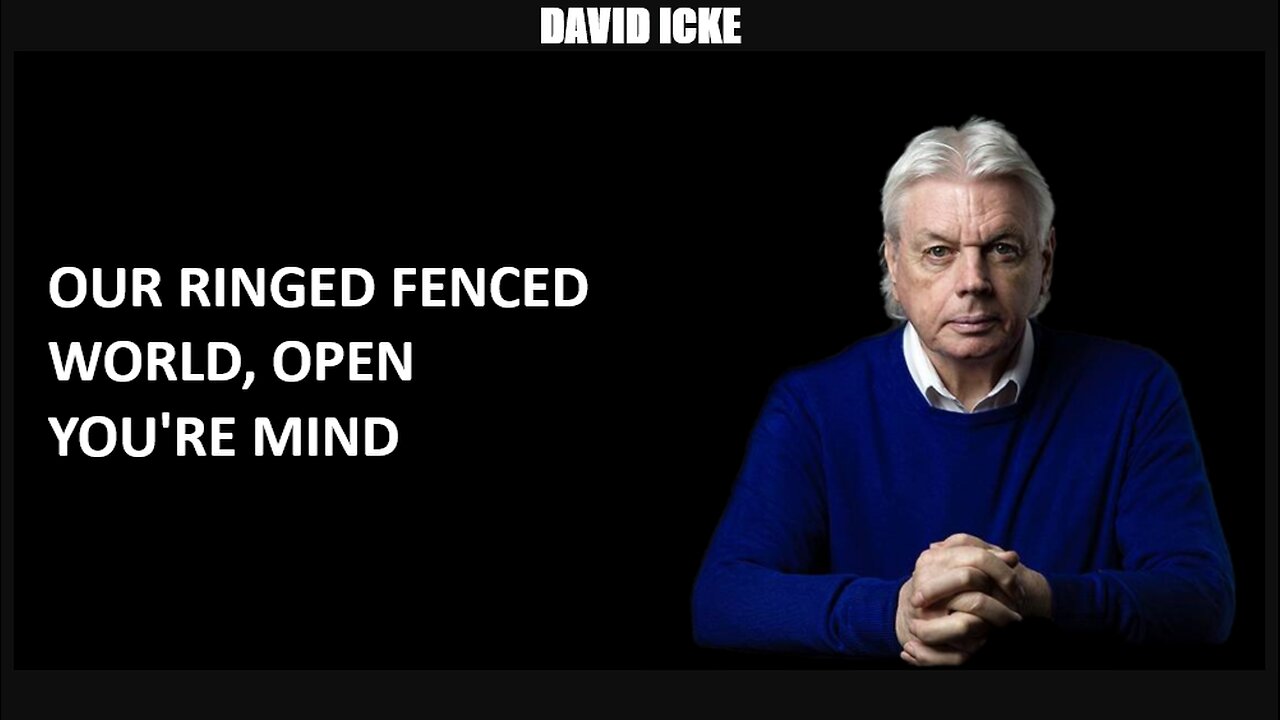 David Icke - Our Ringed Fenced world, Open You're Mind - Dot-Connector Videocast (Apr 2023)