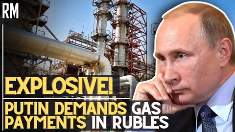 EXPLOSIVE! Putin Demands Gas Payments in Rubles