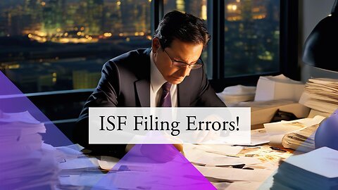 Master the ISF Filing Process: 5 Common Mistakes Importers Must Avoid