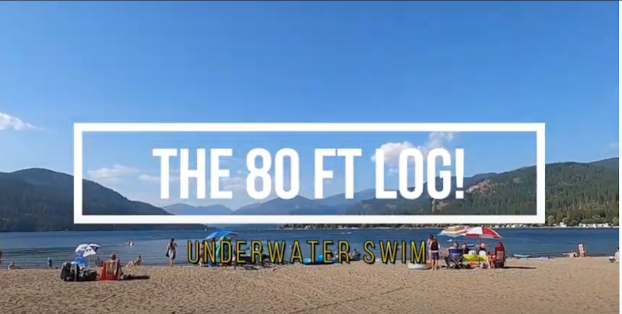 Swim to the 80 Foot log , Underwater.