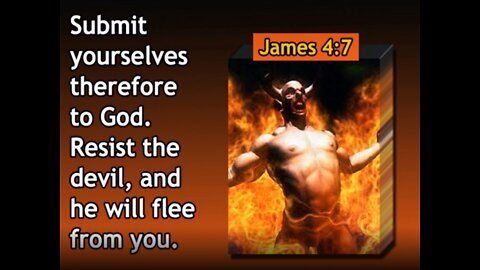 Resist the devil and he will flee from you