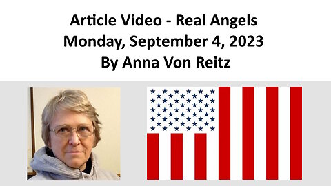 Article Video - Real Angels - Monday, September 4, 2023 By Anna Von Reitz