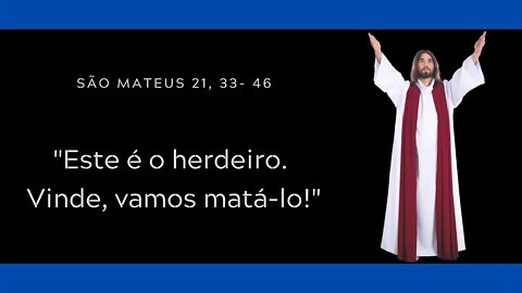 Mt 21, 33- 46 | "Este é o herdeiro. Vinde, vamos matá-lo!"