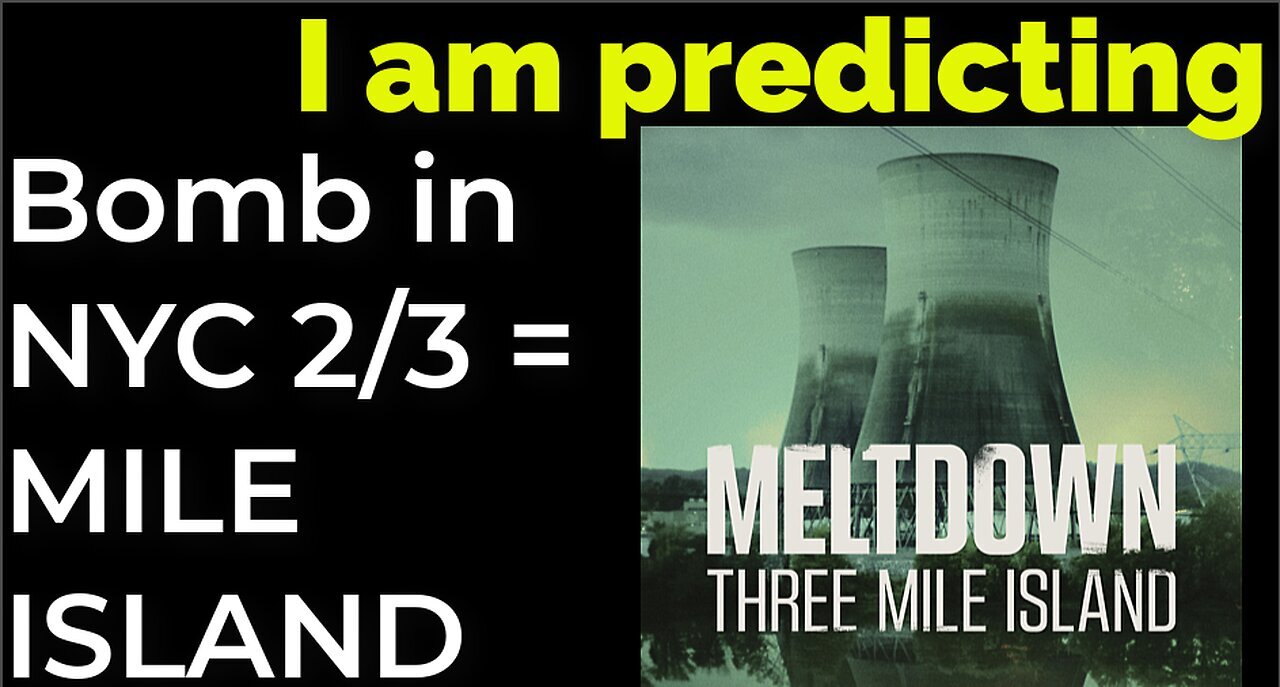 I am predicting Dirty bomb in NYC on Feb 3 = 3 MILE ISLAND NUCLEAR ACCIDENT prophecy