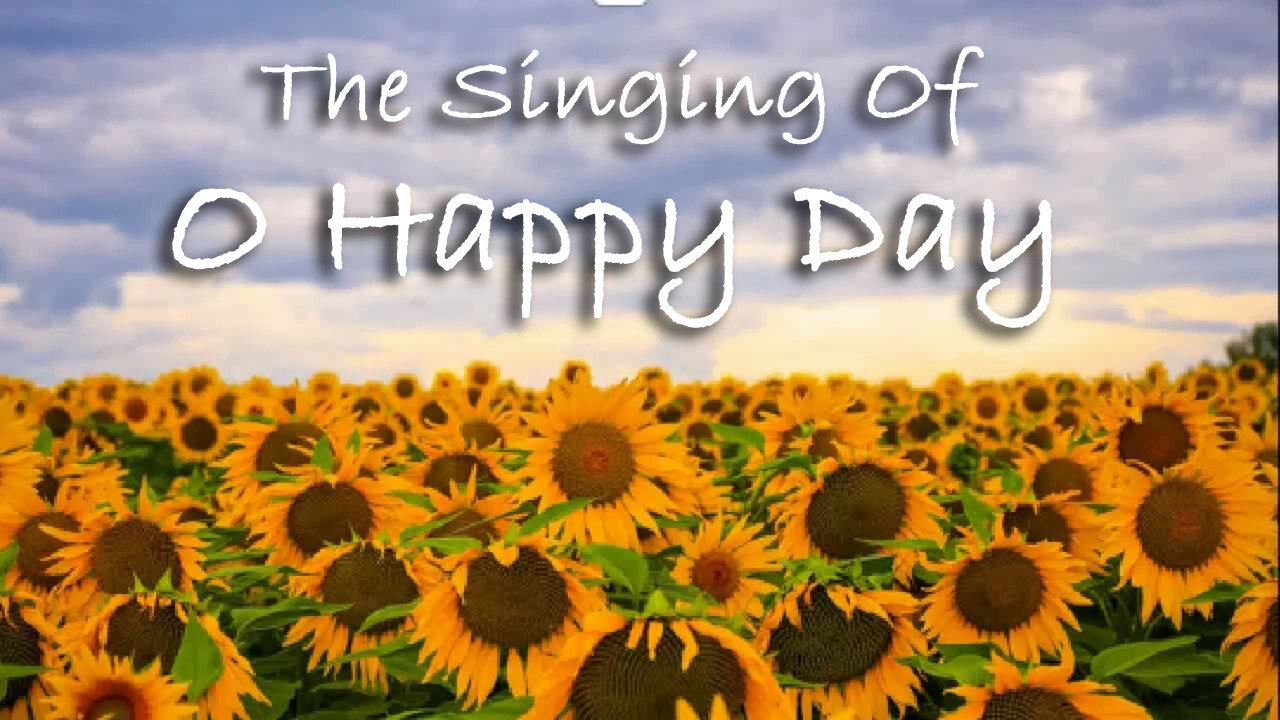 The Singing Of O Happy Day -- Hymn