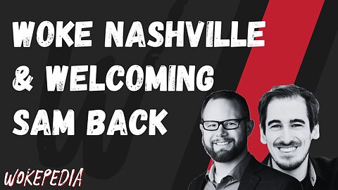 Wokeness in Nashville & Welcoming Sam Back - Wokepedia Podcast 217