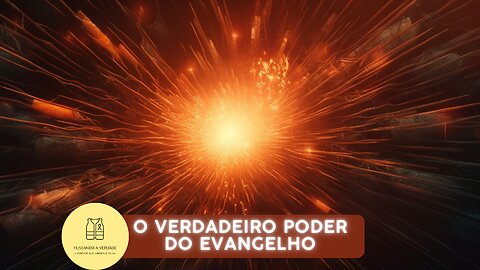 O Verdadeiro Poder do Evangelho