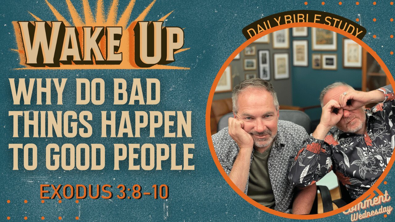 WakeUp Daily Devotional | Why Do Bad Things Happen to Good People | Exodus 3:8-10