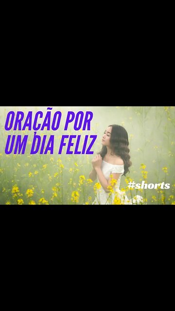 ORAÇÃO POR UM DIA FELIZ.#shorts