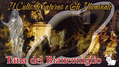 Il culto di Saturno e gli Illuminati - Tana del Bianconiglio pt. 8 🐇