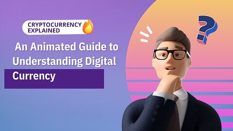 Cryptocurrency Explained: An Animated Guide to Understanding Digital Currency