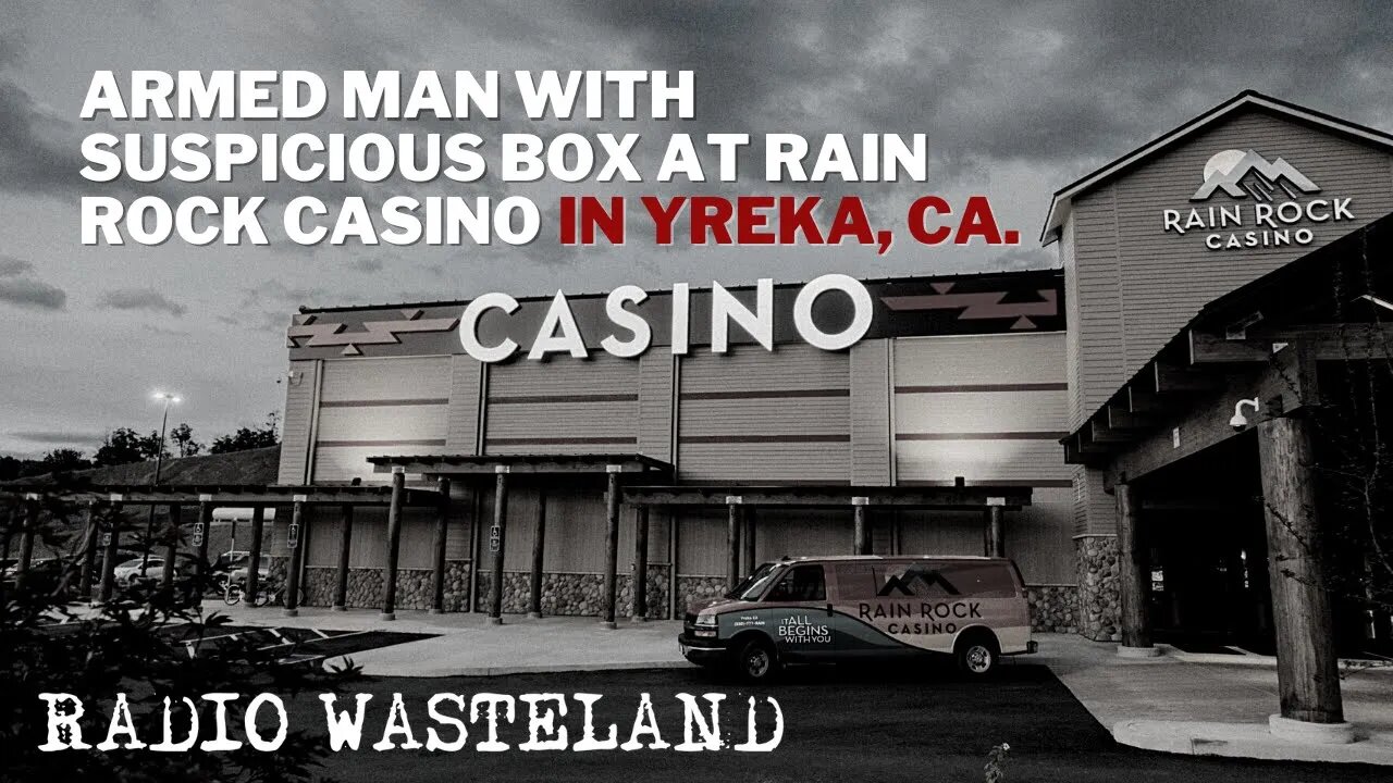 Armed man with suspicious box at Rain Rock Casino Yreka. CA.