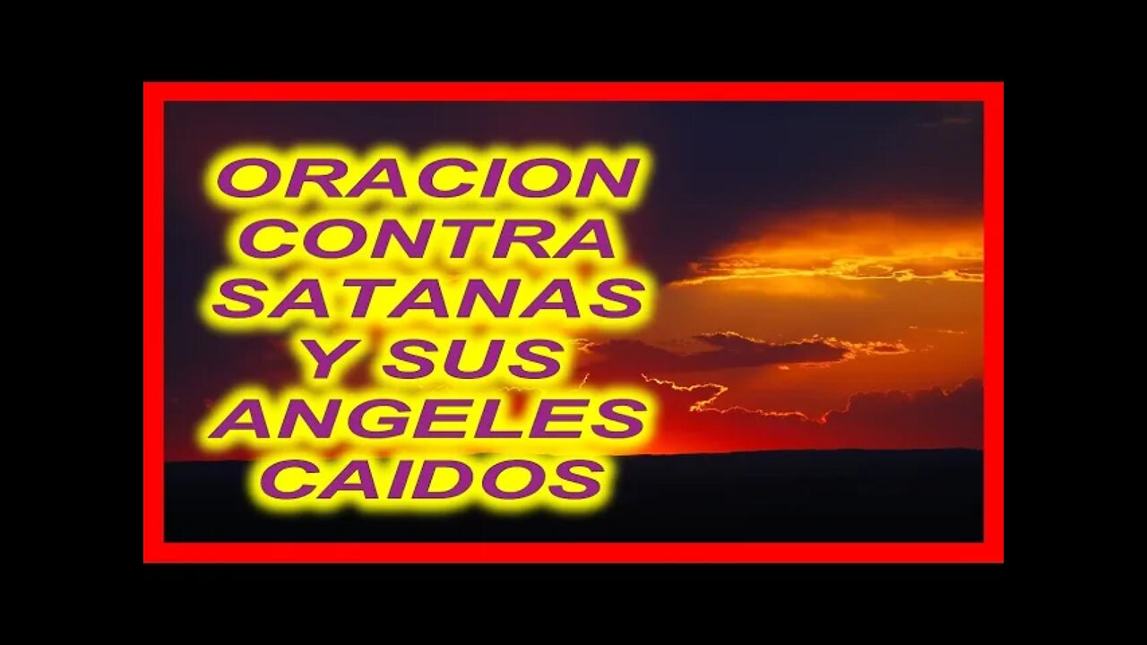 ORACION CONTRA SATANAS Y SUS ANGELES CAIDOS