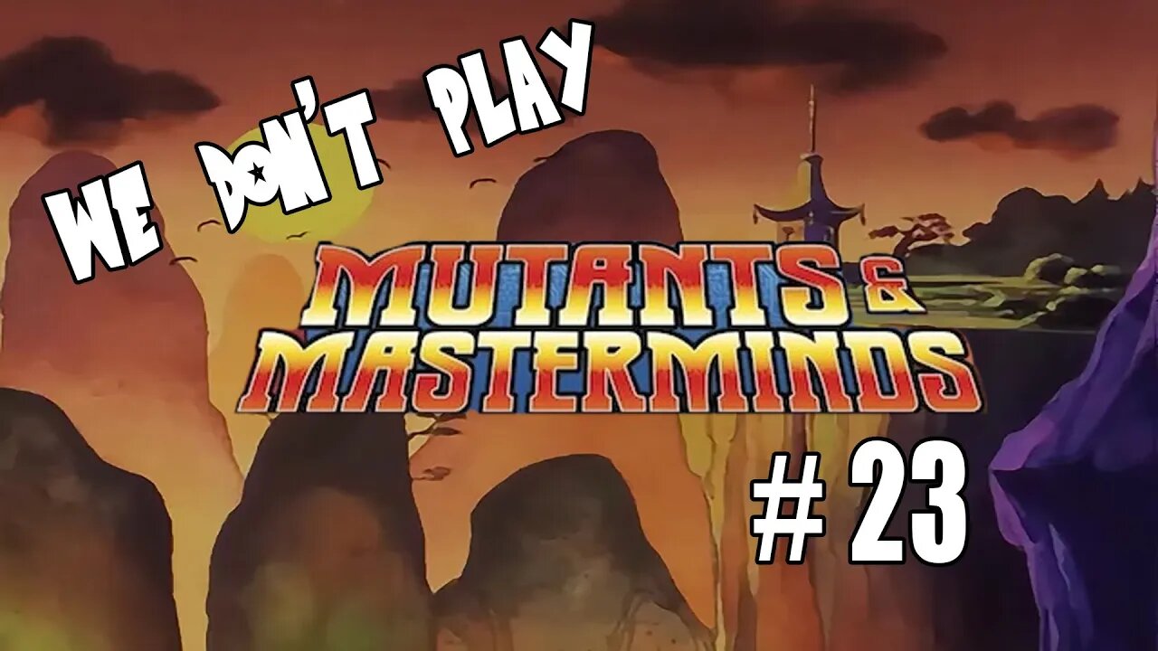 We Don't Play Mutants and Masterminds Ep 23