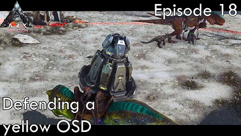 Defending my first yellow OSD - Ark Survival Evolved - Extinction EP18