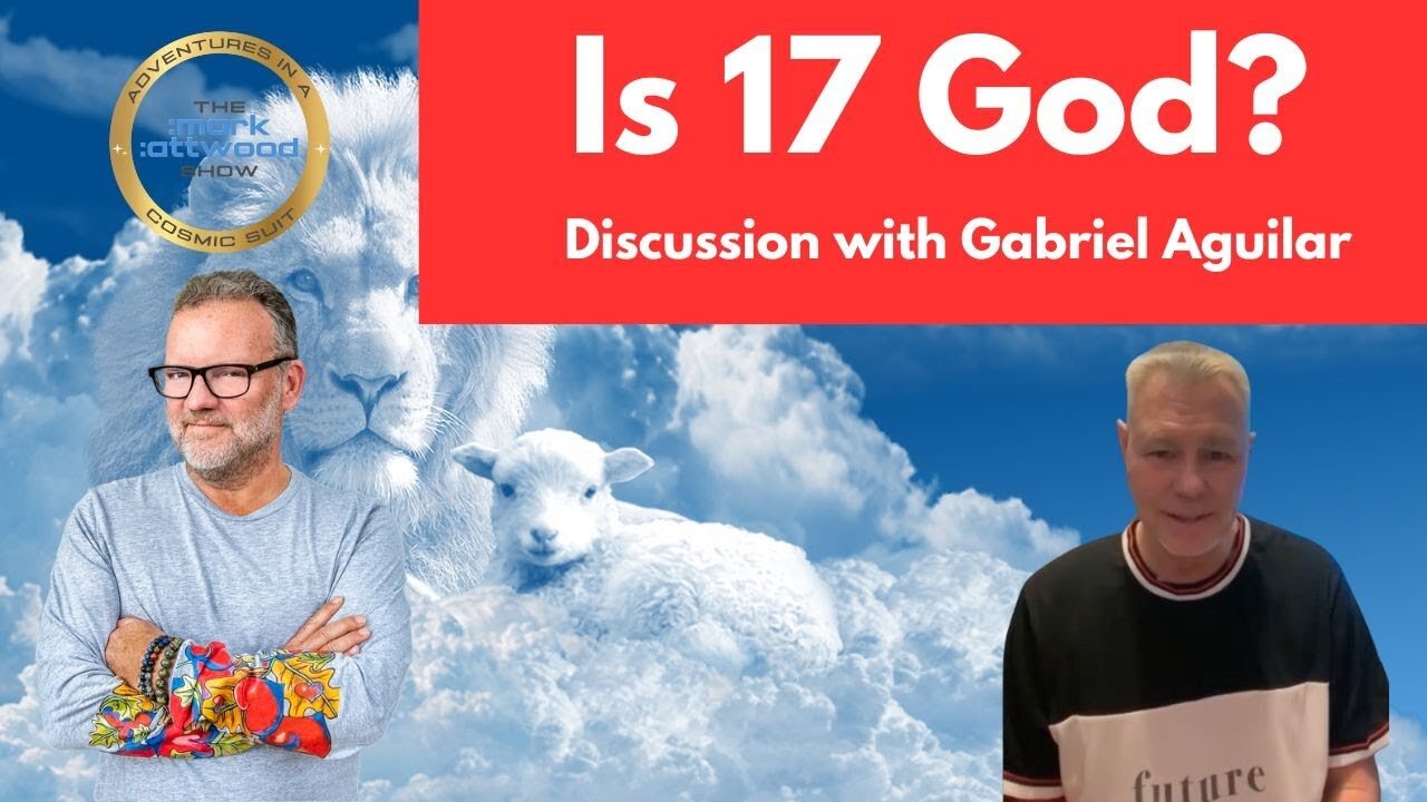 Is 17 God? Discussion with Gabriel Aguilar - 12th March 2023