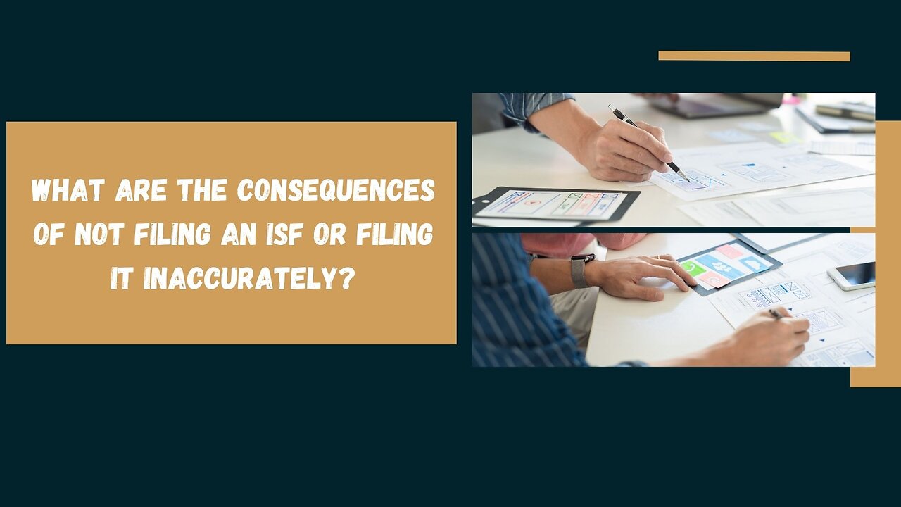 What Are The Consequences Of Not Filing An ISF Or Filing It Inaccurately?