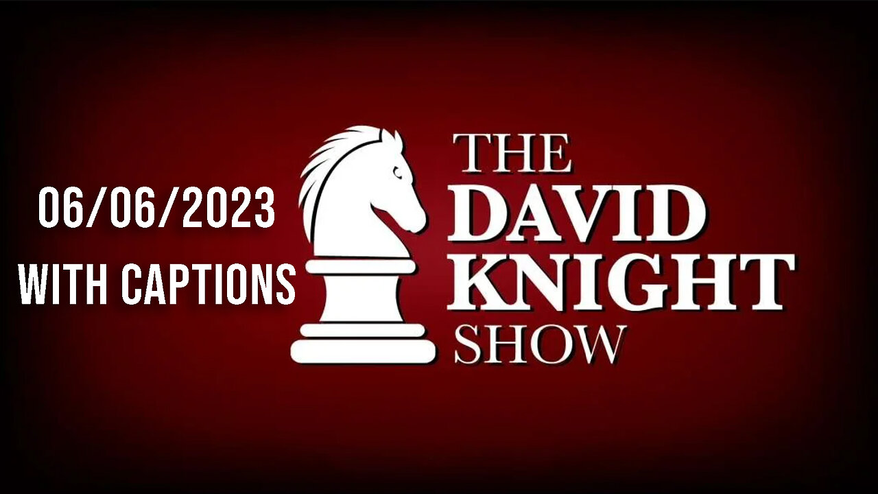 The David Knight Show Unabridged With Captions - 06/06/2023